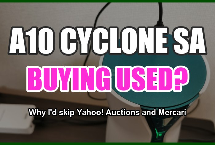 Don't Buy a Used A10 Cyclone SA on Yahoo! Auctions or Mercari